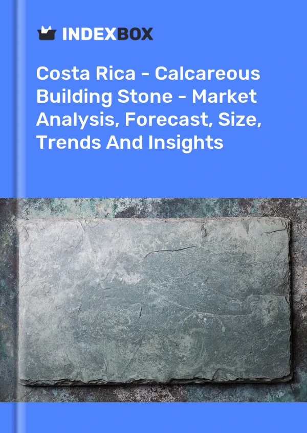 Report Costa Rica - Calcareous Building Stone - Market Analysis, Forecast, Size, Trends and Insights for 499$