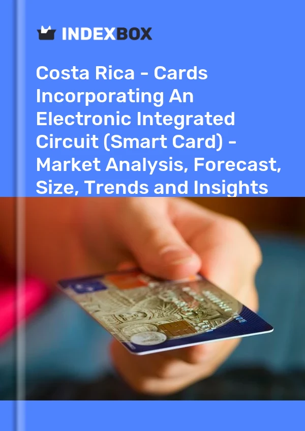 Report Costa Rica - Cards Incorporating An Electronic Integrated Circuit (Smart Card) - Market Analysis, Forecast, Size, Trends and Insights for 499$