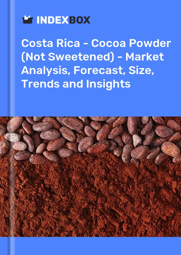Costa Rica - Cocoa Powder (Not Sweetened) - Market Analysis, Forecast, Size, Trends and Insights