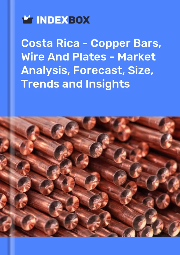 Report Costa Rica - Copper Bars, Wire and Plates - Market Analysis, Forecast, Size, Trends and Insights for 499$