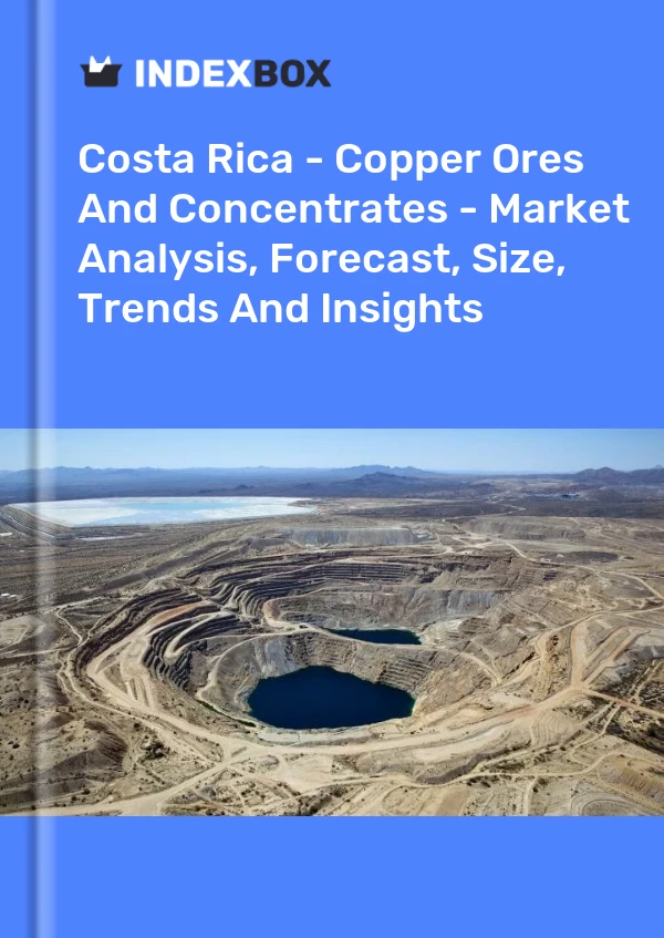 Report Costa Rica - Copper Ores and Concentrates - Market Analysis, Forecast, Size, Trends and Insights for 499$