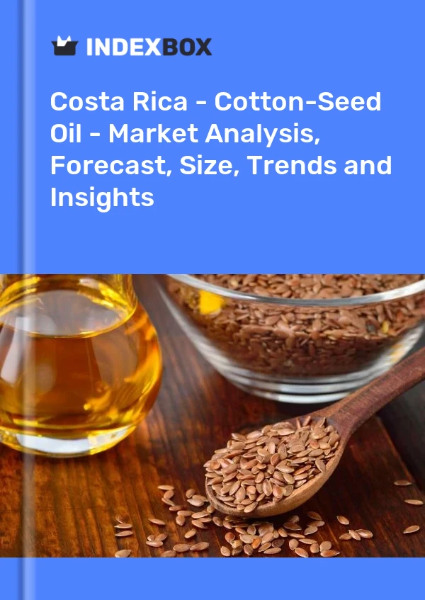 Costa Rica - Cotton-Seed Oil - Market Analysis, Forecast, Size, Trends and Insights