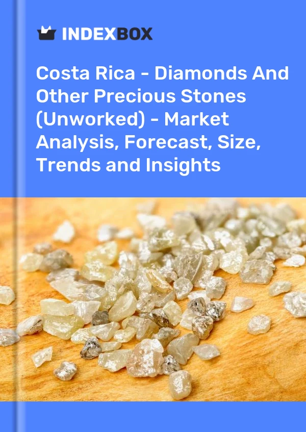 Report Costa Rica - Diamonds and Other Precious Stones (Unworked) - Market Analysis, Forecast, Size, Trends and Insights for 499$