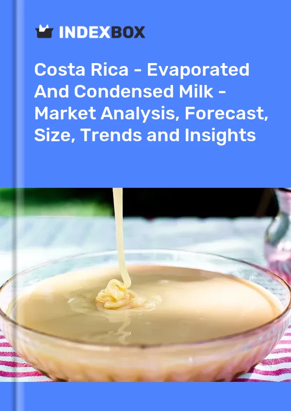 Costa Rica - Evaporated And Condensed Milk - Market Analysis, Forecast, Size, Trends and Insights