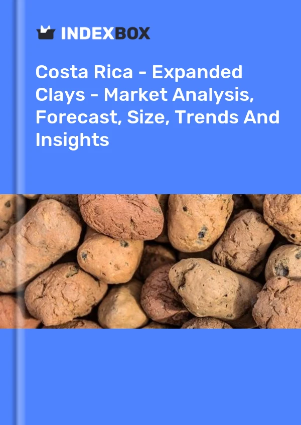 Report Costa Rica - Expanded Clays - Market Analysis, Forecast, Size, Trends and Insights for 499$