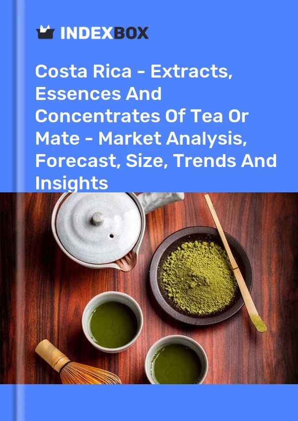 Costa Rica - Extracts, Essences And Concentrates Of Tea Or Mate - Market Analysis, Forecast, Size, Trends And Insights