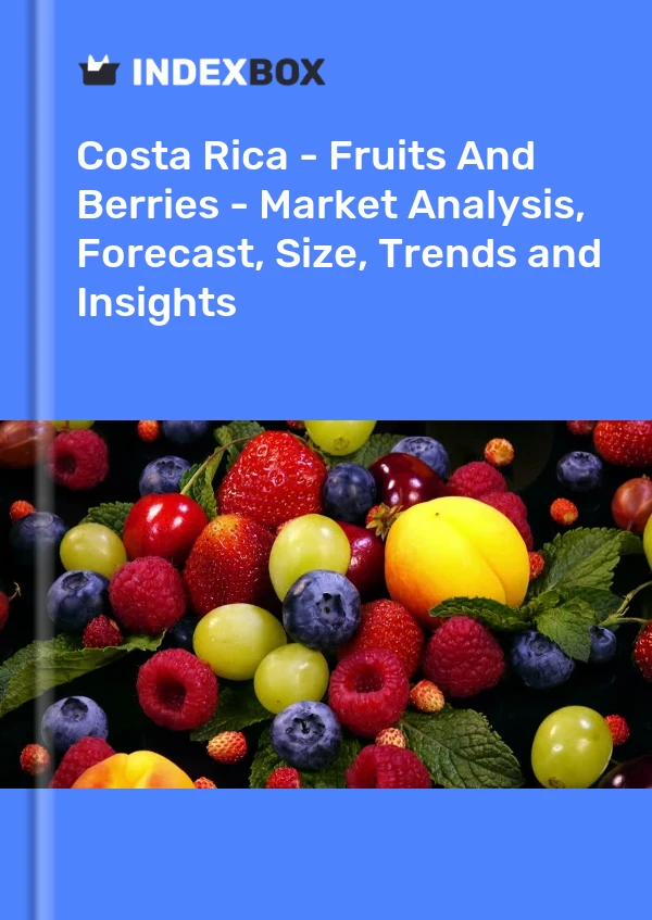 Report Costa Rica - Fruits and Berries - Market Analysis, Forecast, Size, Trends and Insights for 499$