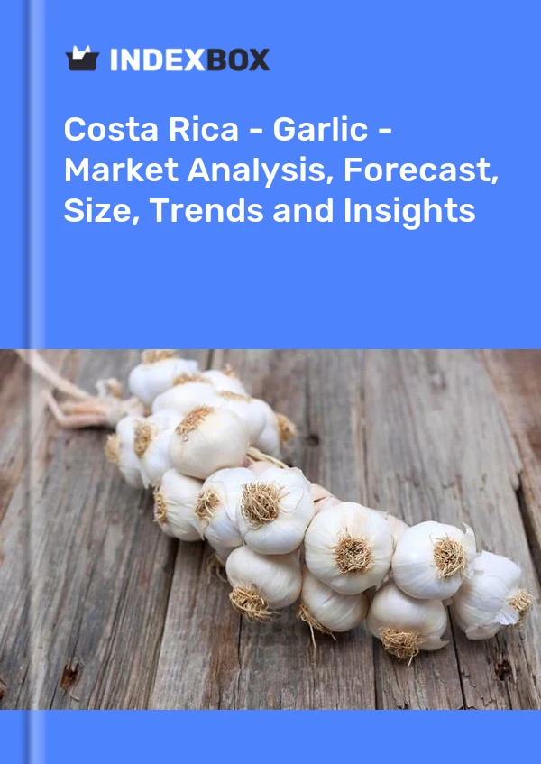 Costa Rica - Garlic - Market Analysis, Forecast, Size, Trends and Insights