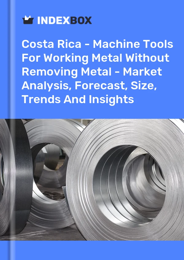 Report Costa Rica - Machine Tools for Working Metal Without Removing Metal - Market Analysis, Forecast, Size, Trends and Insights for 499$