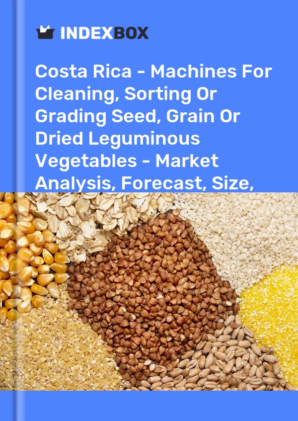 Report Costa Rica - Machines for Cleaning, Sorting or Grading Seed, Grain or Dried Leguminous Vegetables - Market Analysis, Forecast, Size, Trends and Insights for 499$