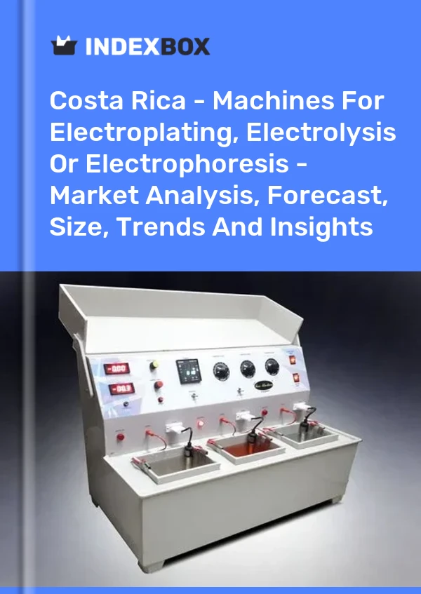 Report Costa Rica - Machines for Electroplating, Electrolysis or Electrophoresis - Market Analysis, Forecast, Size, Trends and Insights for 499$