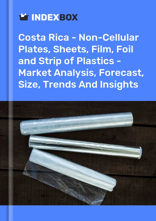 Report Costa Rica - Non-Cellular Plates, Sheets, Film, Foil and Strip of Plastics - Market Analysis, Forecast, Size, Trends and Insights for 499$