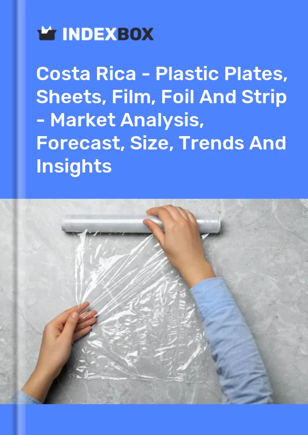 Report Costa Rica - Plastic Plates, Sheets, Film, Foil and Strip - Market Analysis, Forecast, Size, Trends and Insights for 499$