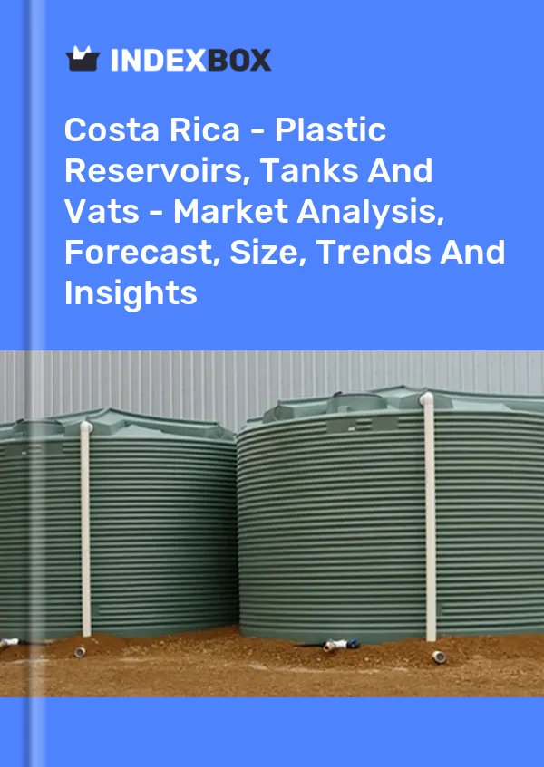 Report Costa Rica - Plastic Reservoirs, Tanks and Vats - Market Analysis, Forecast, Size, Trends and Insights for 499$