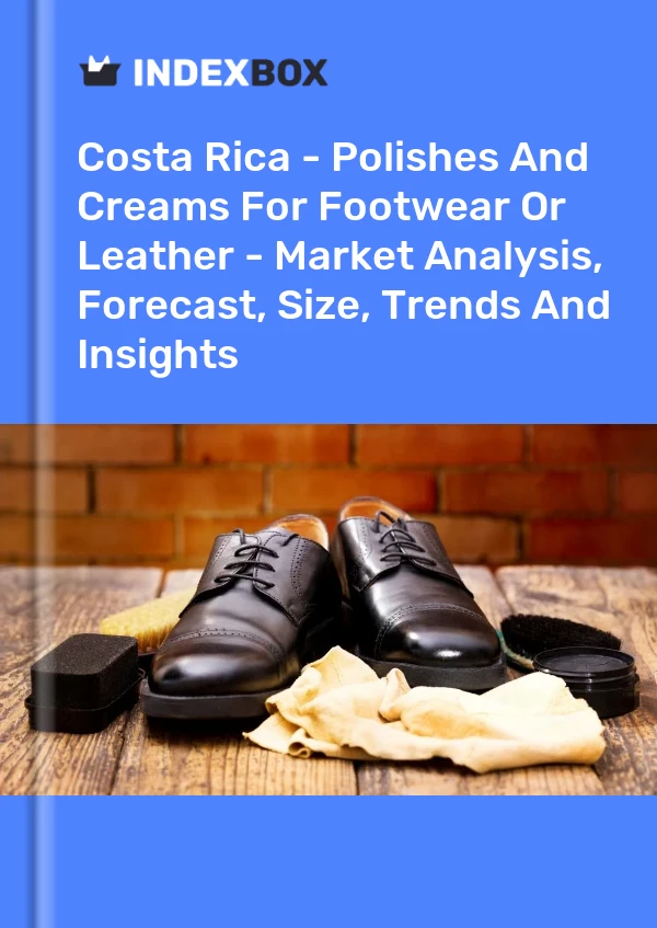 Report Costa Rica - Polishes and Creams for Footwear or Leather - Market Analysis, Forecast, Size, Trends and Insights for 499$