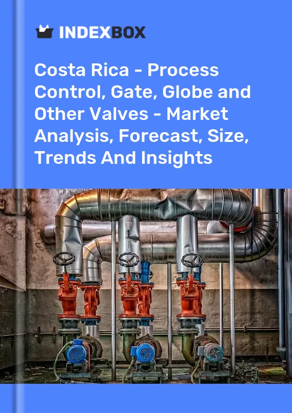 Report Costa Rica - Process Control, Gate, Globe and Other Valves - Market Analysis, Forecast, Size, Trends and Insights for 499$