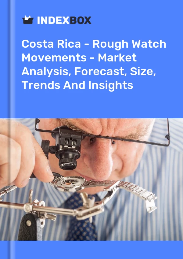 Report Costa Rica - Rough Watch Movements - Market Analysis, Forecast, Size, Trends and Insights for 499$