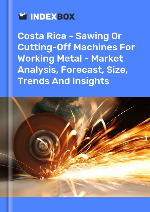 Report Costa Rica - Sawing or Cutting-Off Machines for Working Metal - Market Analysis, Forecast, Size, Trends and Insights for 499$