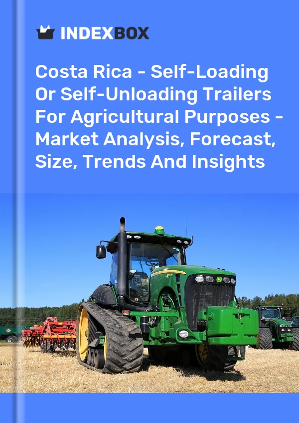Report Costa Rica - Self-Loading or Self-Unloading Trailers for Agricultural Purposes - Market Analysis, Forecast, Size, Trends and Insights for 499$
