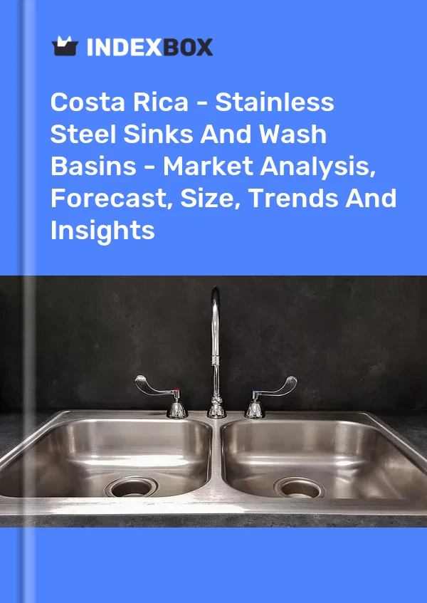 Report Costa Rica - Stainless Steel Sinks and Wash Basins - Market Analysis, Forecast, Size, Trends and Insights for 499$