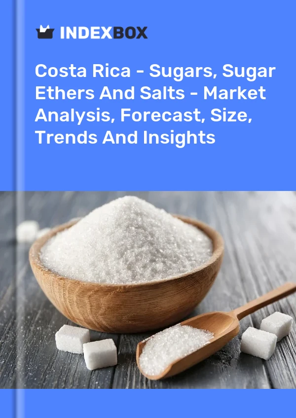 Report Costa Rica - Sugars, Sugar Ethers and Salts - Market Analysis, Forecast, Size, Trends and Insights for 499$