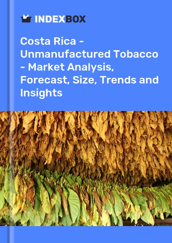 Report Costa Rica - Unmanufactured Tobacco - Market Analysis, Forecast, Size, Trends and Insights for 499$