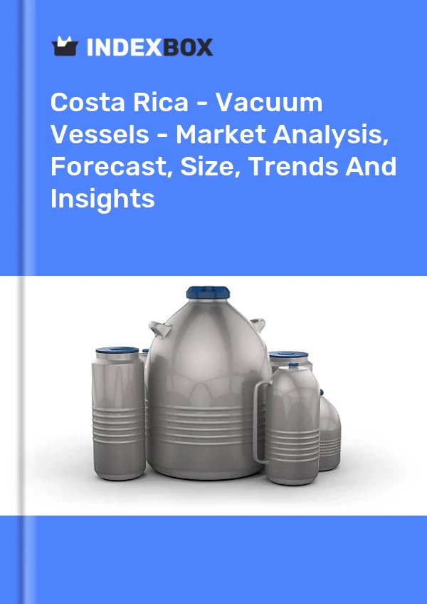 Costa Rica - Vacuum Vessels - Market Analysis, Forecast, Size, Trends And Insights