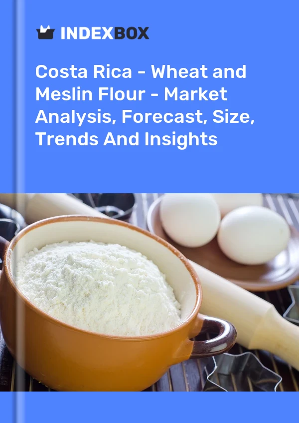 Report Costa Rica - Wheat and Meslin Flour - Market Analysis, Forecast, Size, Trends and Insights for 499$