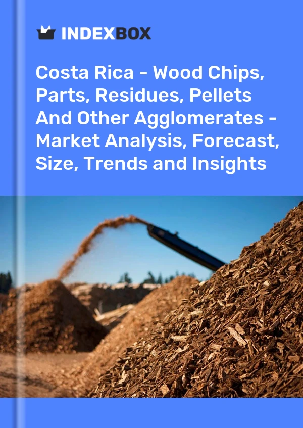 Report Costa Rica - Wood Chips, Parts, Residues, Pellets and Other Agglomerates - Market Analysis, Forecast, Size, Trends and Insights for 499$