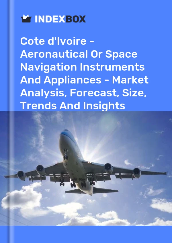Report Cote d'Ivoire - Aeronautical or Space Navigation Instruments and Appliances - Market Analysis, Forecast, Size, Trends and Insights for 499$