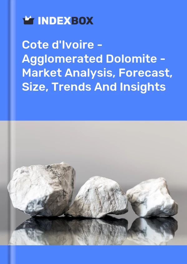 Report Cote d'Ivoire - Agglomerated Dolomite - Market Analysis, Forecast, Size, Trends and Insights for 499$