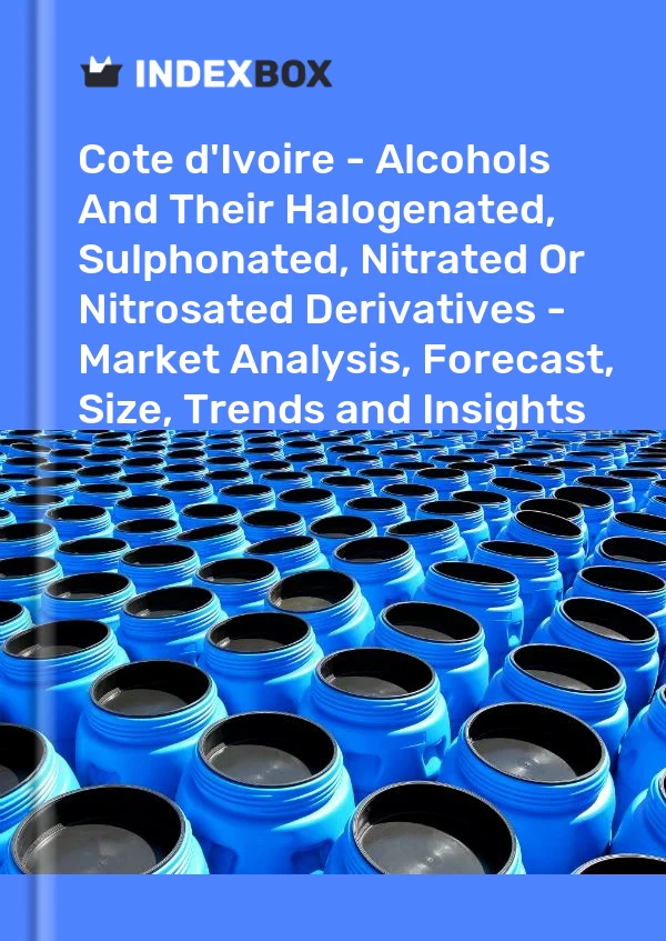 Report Cote d'Ivoire - Alcohols and Their Halogenated, Sulphonated, Nitrated or Nitrosated Derivatives - Market Analysis, Forecast, Size, Trends and Insights for 499$