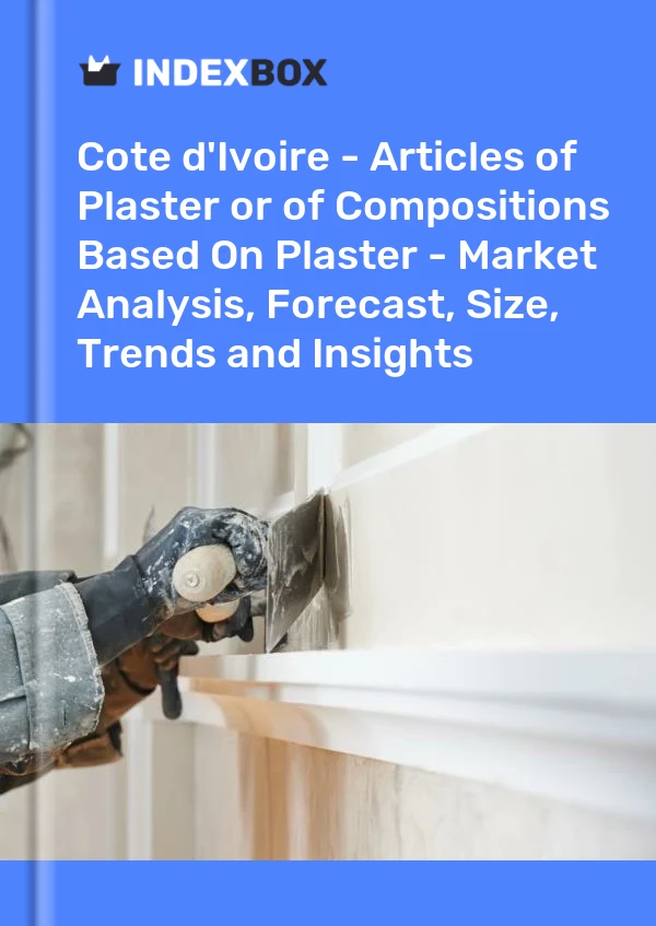 Report Cote d'Ivoire - Articles of Plaster or of Compositions Based on Plaster - Market Analysis, Forecast, Size, Trends and Insights for 499$