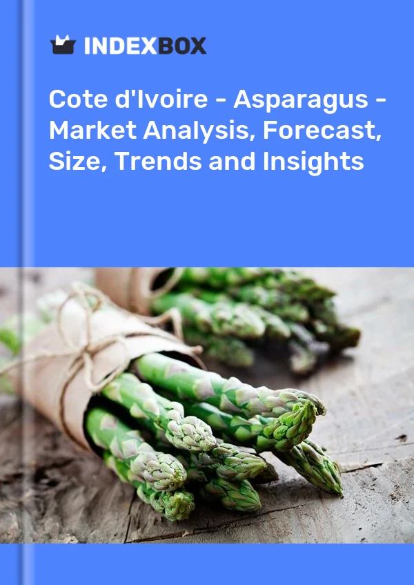 Report Cote d'Ivoire - Asparagus - Market Analysis, Forecast, Size, Trends and Insights for 499$