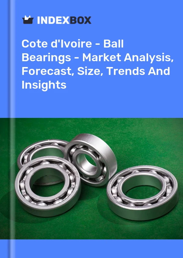 Report Cote d'Ivoire - Ball Bearings - Market Analysis, Forecast, Size, Trends and Insights for 499$