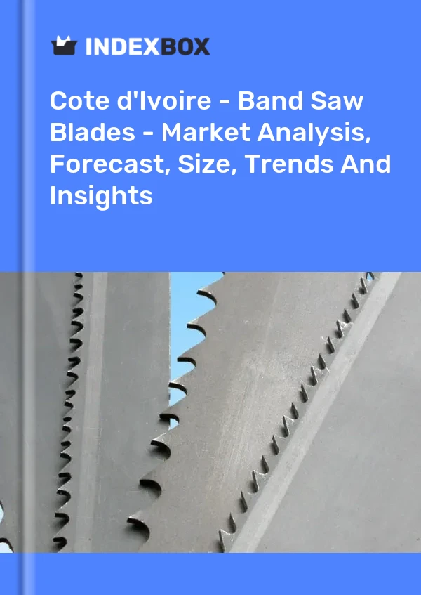Report Cote d'Ivoire - Band Saw Blades - Market Analysis, Forecast, Size, Trends and Insights for 499$
