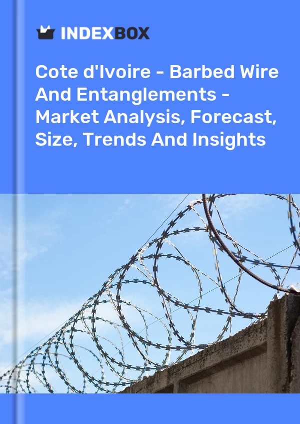 Report Cote d'Ivoire - Barbed Wire and Entanglements - Market Analysis, Forecast, Size, Trends and Insights for 499$