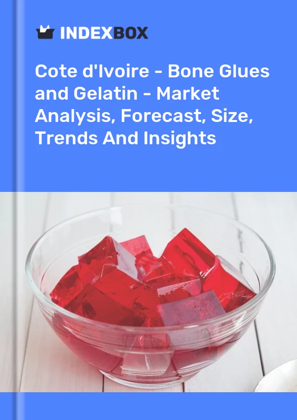 Report Cote d'Ivoire - Bone Glues and Gelatin - Market Analysis, Forecast, Size, Trends and Insights for 499$