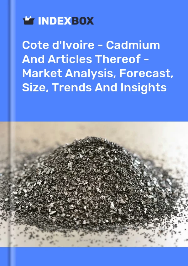 Report Cote d'Ivoire - Cadmium and Articles Thereof - Market Analysis, Forecast, Size, Trends and Insights for 499$