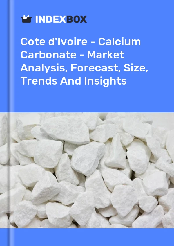 Report Cote d'Ivoire - Calcium Carbonate - Market Analysis, Forecast, Size, Trends and Insights for 499$
