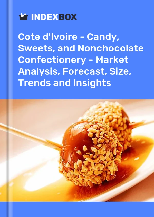Report Cote d'Ivoire - Candy, Sweets, and Nonchocolate Confectionery - Market Analysis, Forecast, Size, Trends and Insights for 499$
