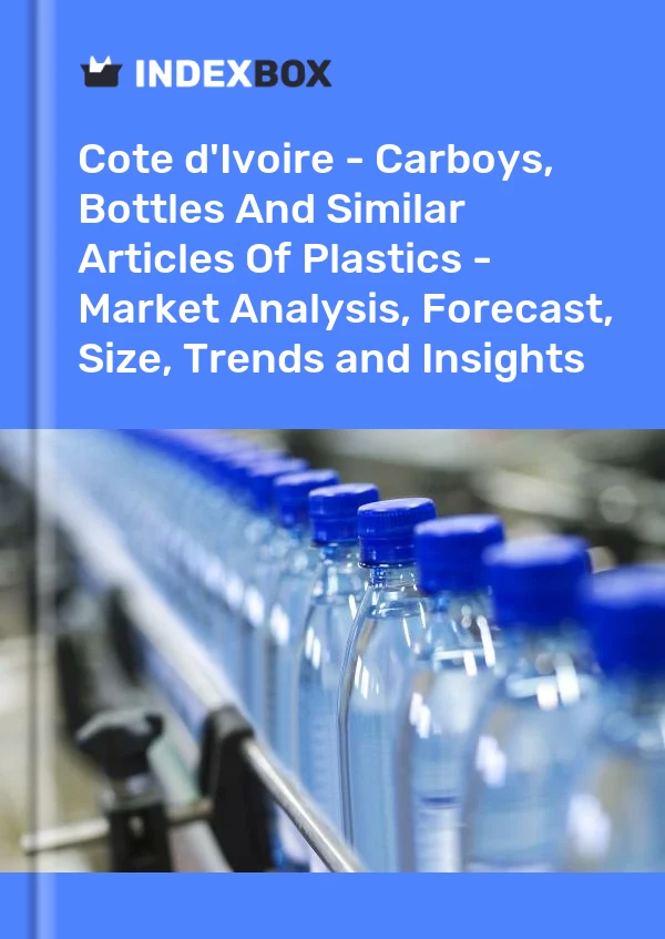 Report Cote d'Ivoire - Carboys, Bottles and Similar Articles of Plastics - Market Analysis, Forecast, Size, Trends and Insights for 499$