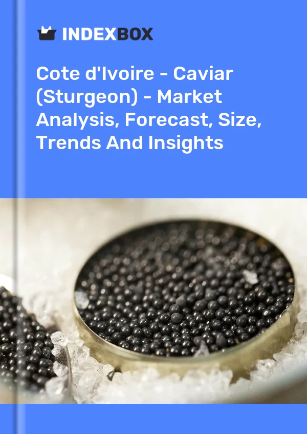 Report Cote d'Ivoire - Caviar (Sturgeon) - Market Analysis, Forecast, Size, Trends and Insights for 499$