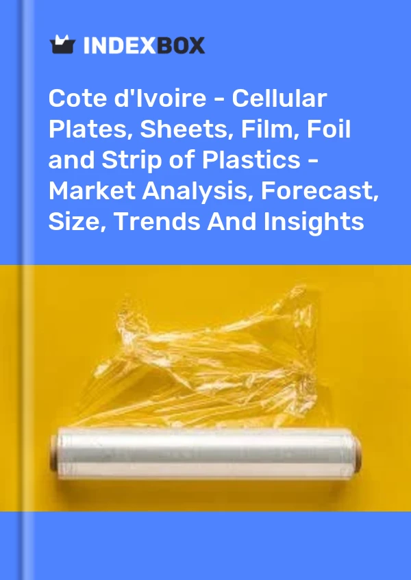 Report Cote d'Ivoire - Cellular Plates, Sheets, Film, Foil and Strip of Plastics - Market Analysis, Forecast, Size, Trends and Insights for 499$