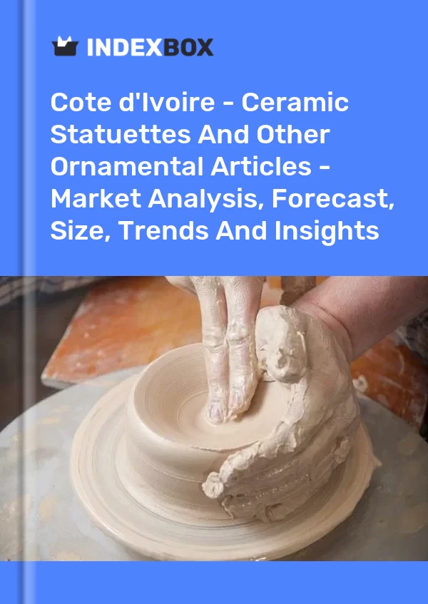 Report Cote d'Ivoire - Ceramic Statuettes and Other Ornamental Articles - Market Analysis, Forecast, Size, Trends and Insights for 499$