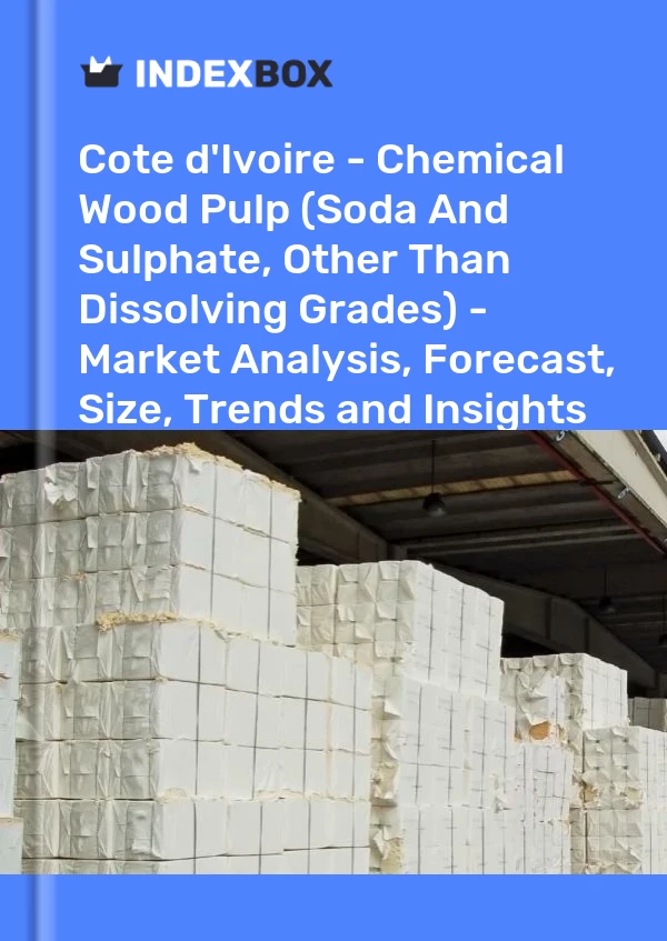 Report Cote d'Ivoire - Chemical Wood Pulp (Soda and Sulphate, Other Than Dissolving Grades) - Market Analysis, Forecast, Size, Trends and Insights for 499$