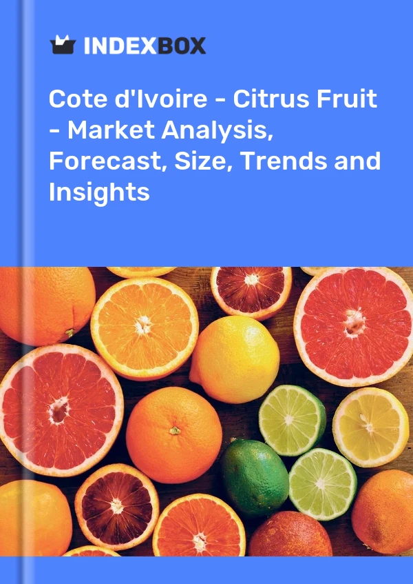 Report Cote d'Ivoire - Citrus Fruit - Market Analysis, Forecast, Size, Trends and Insights for 499$