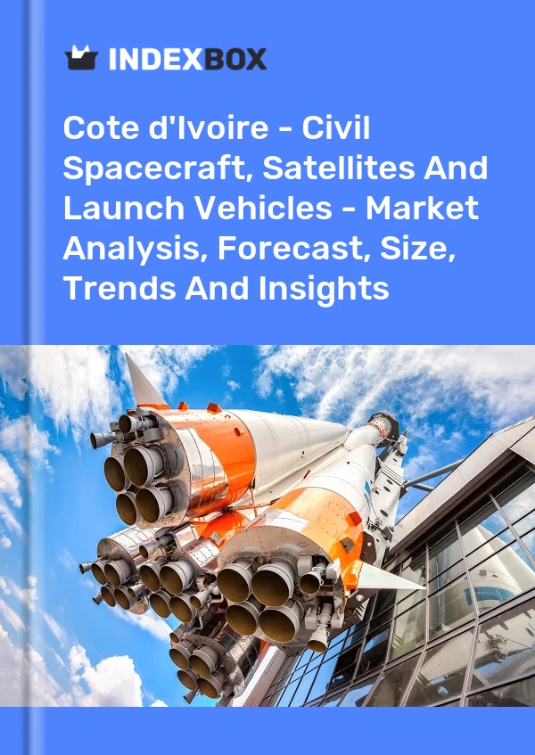 Report Cote d'Ivoire - Civil Spacecraft, Satellites and Launch Vehicles - Market Analysis, Forecast, Size, Trends and Insights for 499$