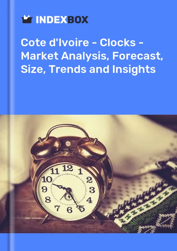 Report Cote d'Ivoire - Clocks - Market Analysis, Forecast, Size, Trends and Insights for 499$