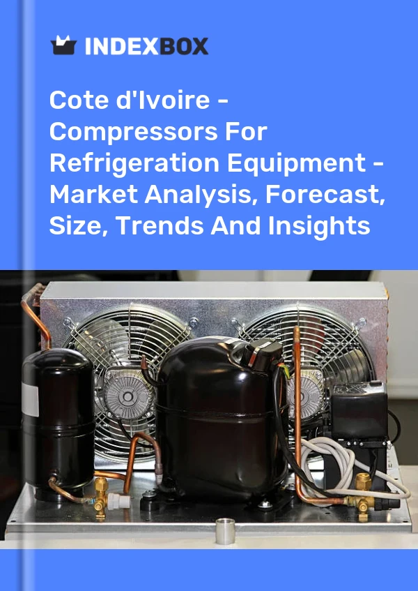 Report Cote d'Ivoire - Compressors for Refrigeration Equipment - Market Analysis, Forecast, Size, Trends and Insights for 499$